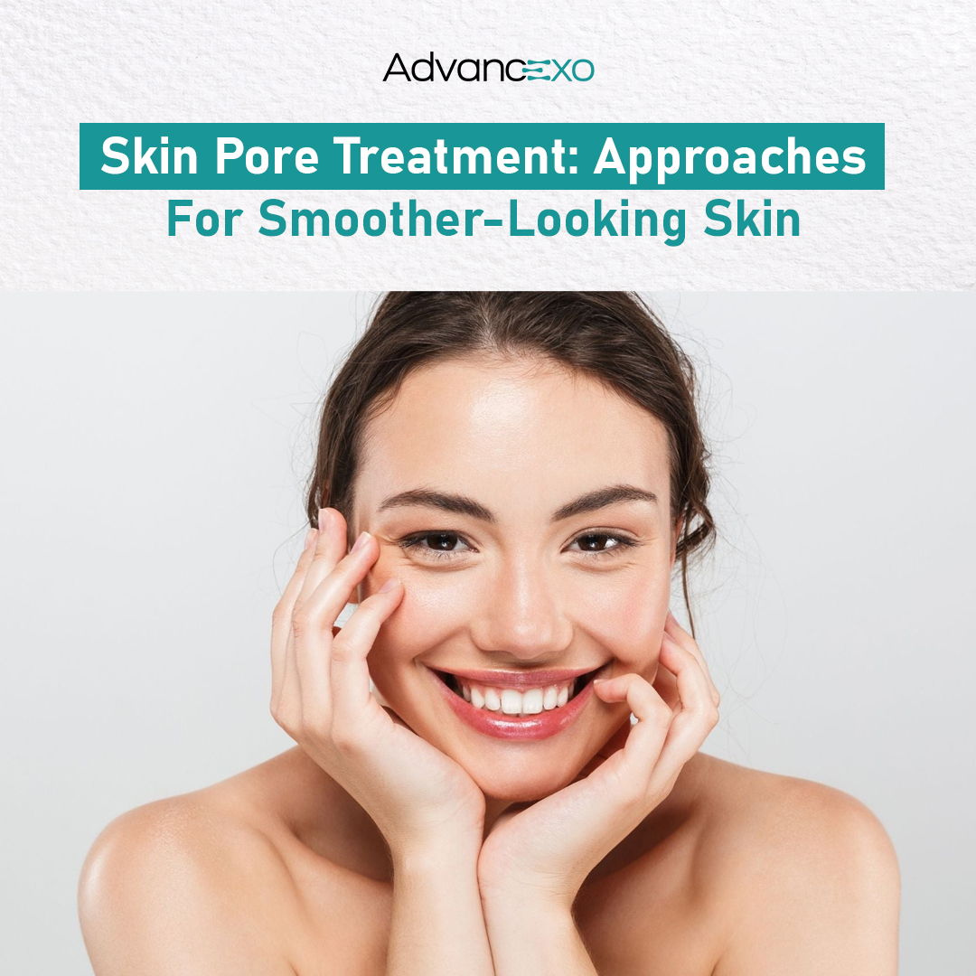 Skin Pore Treatment: Approaches for Smoother-Looking Skin
